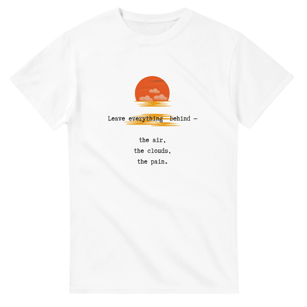 Leave Everything Behind Inspirational T-Shirt – Heavyweight Cotton Classic Fit - Ilgary Studio